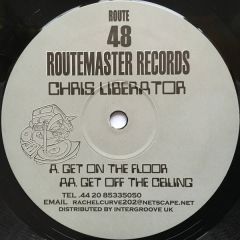 Chris Liberator - Chris Liberator - Get On The Floor / Get Off The Ceiling - Routemaster Records