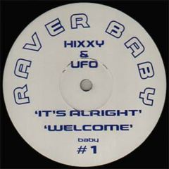Hixxy & Ufo - Hixxy & Ufo - It's Alright / Welcome - Raver Baby