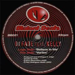 DJ Fade Feat. Kelly - DJ Fade Feat. Kelly - Believe In Me / Vortex - Blatant Beats
