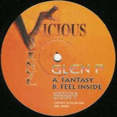 Glen P - Glen P - Fantasy / Feel Inside - Vicious Vinyl
