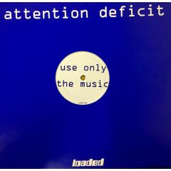 Attention Deficit - Attention Deficit - Use Only The Drugs / Use Only The Music - Loaded Records