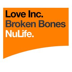 Love Inc - Love Inc - Broken Bones - Nulife