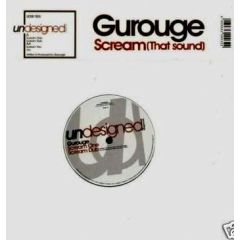 Gurouge - Gurouge - Scream (That Sound) - Undesigned