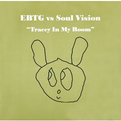 Ebtg Vs Soul Vision - Ebtg Vs Soul Vision - Tracey In My Room - Vc Recordings