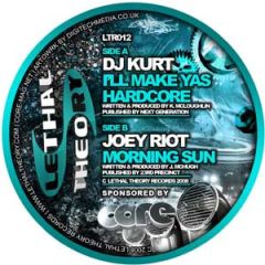 DJ Kurt / Joey Riot - DJ Kurt / Joey Riot - I'Ll Make Yas Hardcore / Morning Sun - Lethal Theory