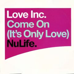 Love Inc - Love Inc - Come On (It's Only Love) - Nulife