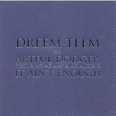 Dreem Teem Vs Artful Dodger - Dreem Teem Vs Artful Dodger - It Ain't Enough - Ffrr