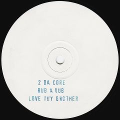 2 Da Core - 2 Da Core - Rub A Dub / Love Thy Brother - White