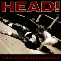 Head! - Head! - Tales Of Ordinary Madness - Virgin