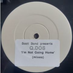 Scott Bond Presents Q:Dos - Scott Bond Presents Q:Dos - I'm Not Going Home (Mixes) - Danceteria Records
