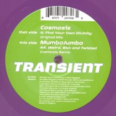 Cosmosis / Mumbo Jumbo - Cosmosis / Mumbo Jumbo - Find Your Own Divinity / Weird, Sick And Twisted - Transient Records
