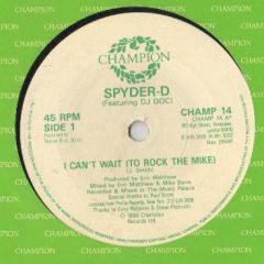 Spyder-D Featuring DJ Doc - Spyder-D Featuring DJ Doc - I Can't Wait (To Rock The Mike) - Champion