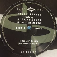 River Series Ft. Alex Charles - River Series Ft. Alex Charles - If You Leave Me Now - Dance Pool