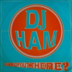 DJ Ham - DJ Ham - Is Anybody Out There - Universal Records