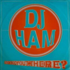 DJ Ham - DJ Ham - Is Anybody Out There - Universal Records