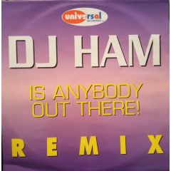 DJ Ham - DJ Ham - Is Anybody Out There? / Are You Ready? (Remixes) - Universal Records