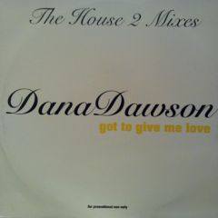 Dana Dawson - Dana Dawson - Got To Give Me Love: The House 2 Mixes - EMI