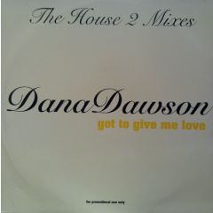 Dana Dawson - Dana Dawson - Got To Give Me Love: The House 2 Mixes - EMI