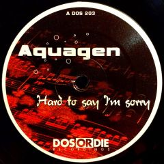 Aquagen - Aquagen - Hard To Say I'm Sorry - Dos Or Die