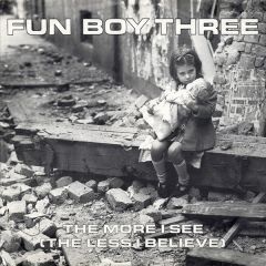 Fun Boy Three - Fun Boy Three - The More I See (The Less I Believe) - Chrysalis