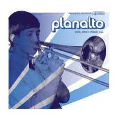 Planalto - Planalto - Pare, Olhe E Mexa! EP - Downsall Plastics