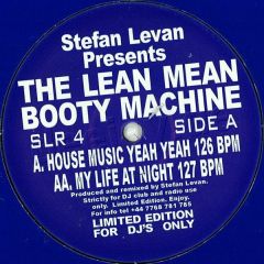 Stefan Levan Pres. The Lean Mean Booty Machine - Stefan Levan Pres. The Lean Mean Booty Machine - House Music Yeah Yeah / My Life At Night - SLR