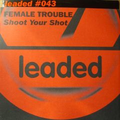 Female Trouble - Female Trouble - Shoot Your Shot - Leaded