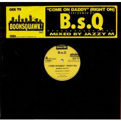 B.S.Q. - B.S.Q. - Come On Daddy (Right On) - Gee Street