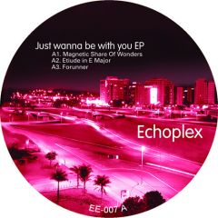 Echoplex - Echoplex - Just Wanna Be With You EP - End to End