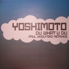 Yoshimoto - Yoshimoto - Du What U Du (Paul Woolford Remixes) - Io Music