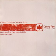 Alistair C Vs Tortured Soul - Alistair C Vs Tortured Soul - When You Find Your Love Hold On (Rmx) - Central Park 