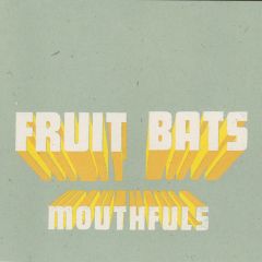 Fruit Bats - Fruit Bats - Mouthfuls - Sub Pop