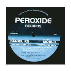 Daniel Ro / Mobi D - Daniel Ro / Mobi D - Celebrate The Life / Twisting My Ears - Peroxide
