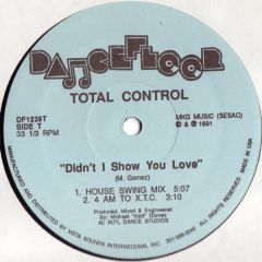 Total Control - Total Control - Didn't I Show You Love - Dancefloor