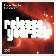 Roger Sanchez Presents - Roger Sanchez Presents - Release Yourself 2003 - Defected