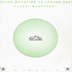 Alien Mutation Vs Indigo Egg - Alien Mutation Vs Indigo Egg - Planet Mushroom EP - Kinetix Recordings