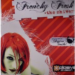 Frenchy Fresh - Frenchy Fresh - The Shiver - Xplosive Division