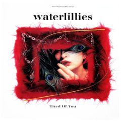 Waterlillies - Waterlillies - Tired Of You - Sire