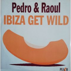 Pedro & Raoul - Pedro & Raoul - Ibiza Get Wild - Peach Records
