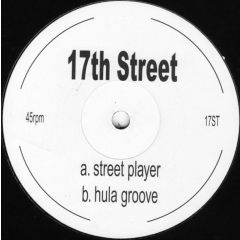 17th Street - 17th Street - Street Player / Hula Groove - Not On Label