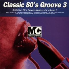 Classic 80's Groove - Classic 80's Groove - 80's Mastercuts - Mastercuts