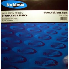 Bk & Andy Farley - Bk & Andy Farley - Chunky But Funky - Nukleuz