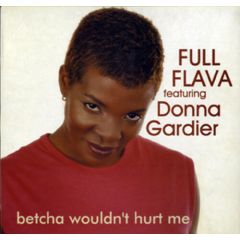 Full Flava Ft Donna Gardier - Full Flava Ft Donna Gardier - Betcha Wouldnt Hurt Me - Dome