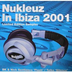 Bk & Nick Sentience / Taiko - Flash / Silence (Nukleuz In Ibiza Sampler) - Nukleuz Blue
