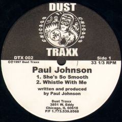 Paul Johnson - Paul Johnson - She's So Smooth/Whistle With Me - Dust Traxx