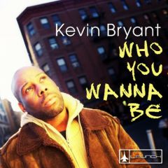 Kevin Bryant - Kevin Bryant - Who You Wanna Be - Launch Entertainment