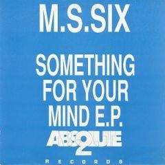 Ms Six - Ms Six - Something For Your Mind EP - Absolute 2