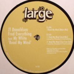 JT Donaldson, Fred Everything Feat. Mr White - JT Donaldson, Fred Everything Feat. Mr White - Read My Mind - Large Records