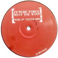 Future Force - Future Force - What You Want (2006 Remix) - White