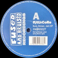 Futurcore - Futurcore - Bus, Dinner, Jam EP - Fused & Bruised